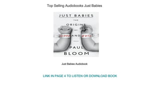 Top Selling Audiobooks Just Babies
Just Babies Audiobook
LINK IN PAGE 4 TO LISTEN OR DOWNLOAD BOOK
 