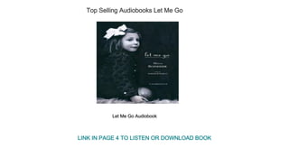 Top Selling Audiobooks Let Me Go
Let Me Go Audiobook
LINK IN PAGE 4 TO LISTEN OR DOWNLOAD BOOK
 