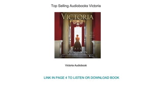 Top Selling Audiobooks Victoria
Victoria Audiobook
LINK IN PAGE 4 TO LISTEN OR DOWNLOAD BOOK
 