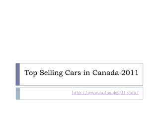 Top Selling Cars in Canada 2011

            http://www.autosale101.com/
 