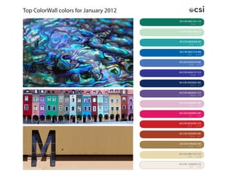Top ColorWall colors for January 2012
                                        04-CW-0601241-CO
                                                 R: 36 A      P: 4


                                        04-CW-0601580-CO
                                              R: 40        P: 45 C


                                        04-CW-0600308-MC
                                                R: 39        P: 18


                                        04-CW-0601319-MC
                                              R: 42        P: 20 A


                                        04-CW-0500279-MC
                                                R: 44        P: 11


                                        04-CW-0504137-CO
                                                 R: 50 B      P: 5


                                        04-CW-0503692-MC
                                                 R: 51 C      P: 2


                                        04-CW-0402047-CO
                                                 R: 60 A      P: 8


                                        04-CW-0400087-MC
                                                R: 61        P: 44


                                        04-CW-0300992-MC
                                                R: 1         P: 24


                                        04-CW-0303587-CO
                                              R: 12        P: 23 R


                                        04-CW-0200494-MC
                                                 R: 14        P: 1


                                        04-CW-0700392-MC
                                                R: 71        P: 16


                                        04-CW-0801191-CO
                                              R: 83        P: 23 B


                                        04-CW-1200058-CO
                                                R: 67        P: 33
 