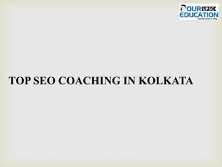 TOP SEO COACHING IN KOLKATA
 