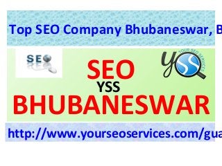 Top SEO Company Bhubaneswar, B


    SEO
     YSS
BHUBANESWAR
http://www.yourseoservices.com/gua
 