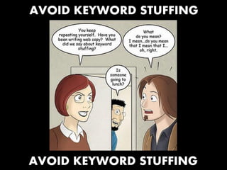 AVOID KEYWORD STUFFING

AVOID KEYWORD STUFFING

 