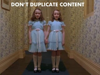 DON’T DUPLICATE CONTENT

 