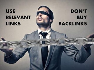 USE
RELEVANT
LINKS

DON’T
BUY
BACKLINKS

 