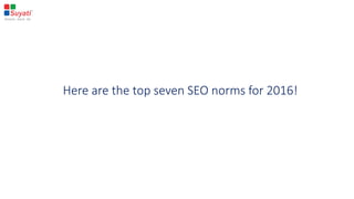 Here are the top seven SEO norms for 2016!
 