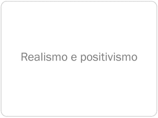 Realismo e positivismo
 