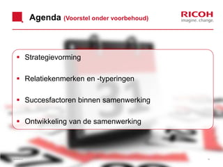 Agenda (Voorstel onder voorbehoud)
 Strategievorming
 Relatiekenmerken en -typeringen
 Succesfactoren binnen samenwerking
 Ontwikkeling van de samenwerking
26/06/2013 18
 