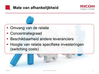Mate van afhankelijkheid
 Omvang van de relatie
 Concentratiegraad
 Beschikbaarheid andere leveranciers
 Hoogte van relatie specifieke investeringen
(switching costs)
26/06/2013 24Version: [1.0] John Veldhoen NEVI
 