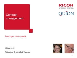 Contract
management
Ervaringen uit de praktijk
19 juni 2013
Richard de Groot & Erik Trapman
28
 
