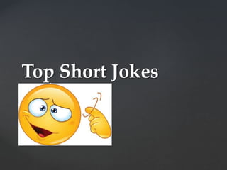 {
Top Short Jokes
 
