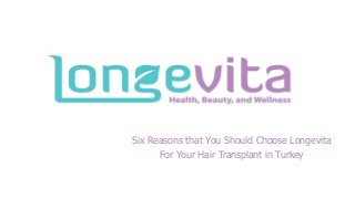Six Reasons that You Should Choose Longevita
For Your Hair Transplant in Turkey
 