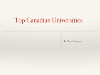 Top Canadian Universities
By Tom Cannavo
 