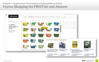 Übersicht – was gibt es heute? Social Commerce Funktionalitäten im E-Shop

Voyeur Shopping bei FREITAG und Amazon




© Unic AG | Seite 12
 
