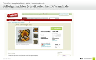 Übersicht – was gibt es heute? Social Commerce Portale

Selbstgemachtes (ver-)kaufen bei DaWanda.de




© Unic AG | Seite 17
 