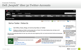 Corporate Twittering

Dell „bespielt“ über 30 Twitter-Accounts




                                           http://www.dell.com/twitter
© Unic AG | Seite 22
 