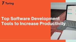 Top Software Development
Tools to Increase Productivity
 