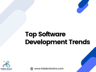 Top Software
Development Trends
www.hiddenbrains.com
 