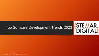 Top Software Development Trends 2023
Copyright © 2021 Stellar Digital. All rights reserved.
 