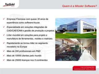 Quem é a Missler Software?Empresa Francesa com quase 30 anos de experiência como software-house.