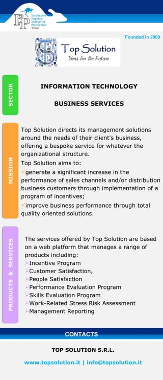 Founded in 2009 CONTACTS TOP SOLUTION S.R.L. www.topsolution.it | info@topsolution.it ,[object Object],[object Object],[object Object],[object Object],INFORMATION TECHNOLOGY BUSINESS SERVICES ,[object Object],[object Object],[object Object],[object Object],[object Object],[object Object],[object Object],[object Object]