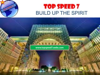 TOP SPEED 7
BUILD UP THE SPIRIT
www.topspeed7.webs.com
TOP SPEED 7
BUILD UP THE SPIRIT
 