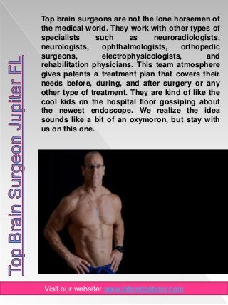 Visit our website: www.drbrettosborn.com
Top brain surgeons are not the lone horsemen of
the medical world. They work with...