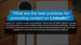 2
“What are the best practices for
promoting content on LinkedIn?”
A search for “LinkedIn content best practices” returns ...