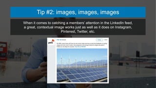 20
When it comes to catching a members’ attention in the LinkedIn feed,
a great, contextual image works just as well as it...