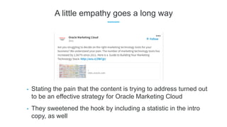 A little empathy goes a long way
• Stating the pain that the content is trying to address turned out
to be an effective st...