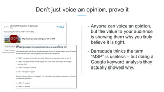 Don’t just voice an opinion, prove it
• Anyone can voice an opinion,
but the value to your audience
is showing them why yo...