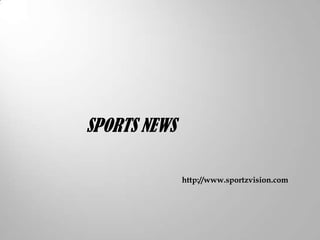 SPORTS NEWS

              http://www.sportzvision.com
 