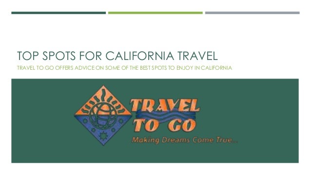 TOP SPOTS FOR CALIFORNIA TRAVEL 
TRAVEL TO GO OFFERS ADVICE ON SOME OF THE BEST SPOTS TO ENJOY IN CALIFORNIA 
 