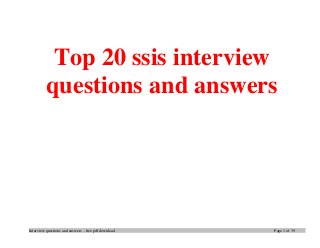 Interview questions and answers – free pdf download Page 1 of 39
Top 20 ssis interview
questions and answers
 