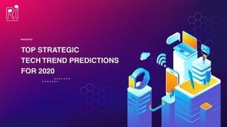 TOP STRATEGIC
TECH TREND PREDICTIONS
FOR 2020
 