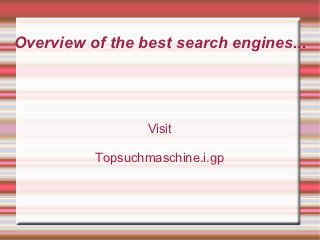 Overview of the best search engines...




                  Visit

          Topsuchmaschine.i.gp
 