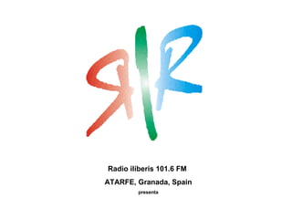 Radio ilíberis 101.6 FM  ATARFE, Granada, Spain presenta 