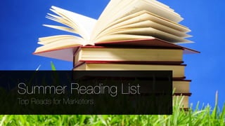 Summer Reading List
Top Reads for Marketers
 