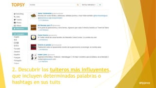 2. Descubrir los tuiteros más influyentes,
que incluyen determinadas palabras o
hashtags en sus tuits @fpjerez
 