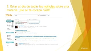 3. Estar al día de todas las noticias sobre una
materia: ¡No se te escapa nada!
@fpjerez
 