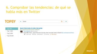 6. Comprobar las tendencias: de qué se
habla más en Twitter
@fpjerez
 