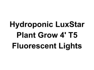 Hydroponic LuxStar
Plant Grow 4' T5
Fluorescent Lights
 