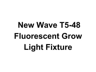 New Wave T5-48
Fluorescent Grow
Light Fixture
 
