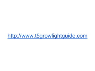 http://www.t5growlightguide.com
 