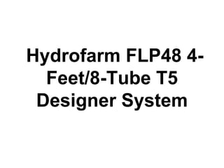 Hydrofarm FLP48 4-
Feet/8-Tube T5
Designer System
 
