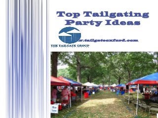 Top Tailgating 
Party Ideas 
www.tailgateoxford.com 
PPaaggee 11 
 