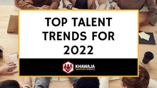 TOP TALENT
TRENDS FOR
2022
 