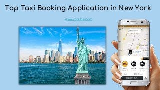 Top Taxi Booking Application in New York
www.v3cube.com
 