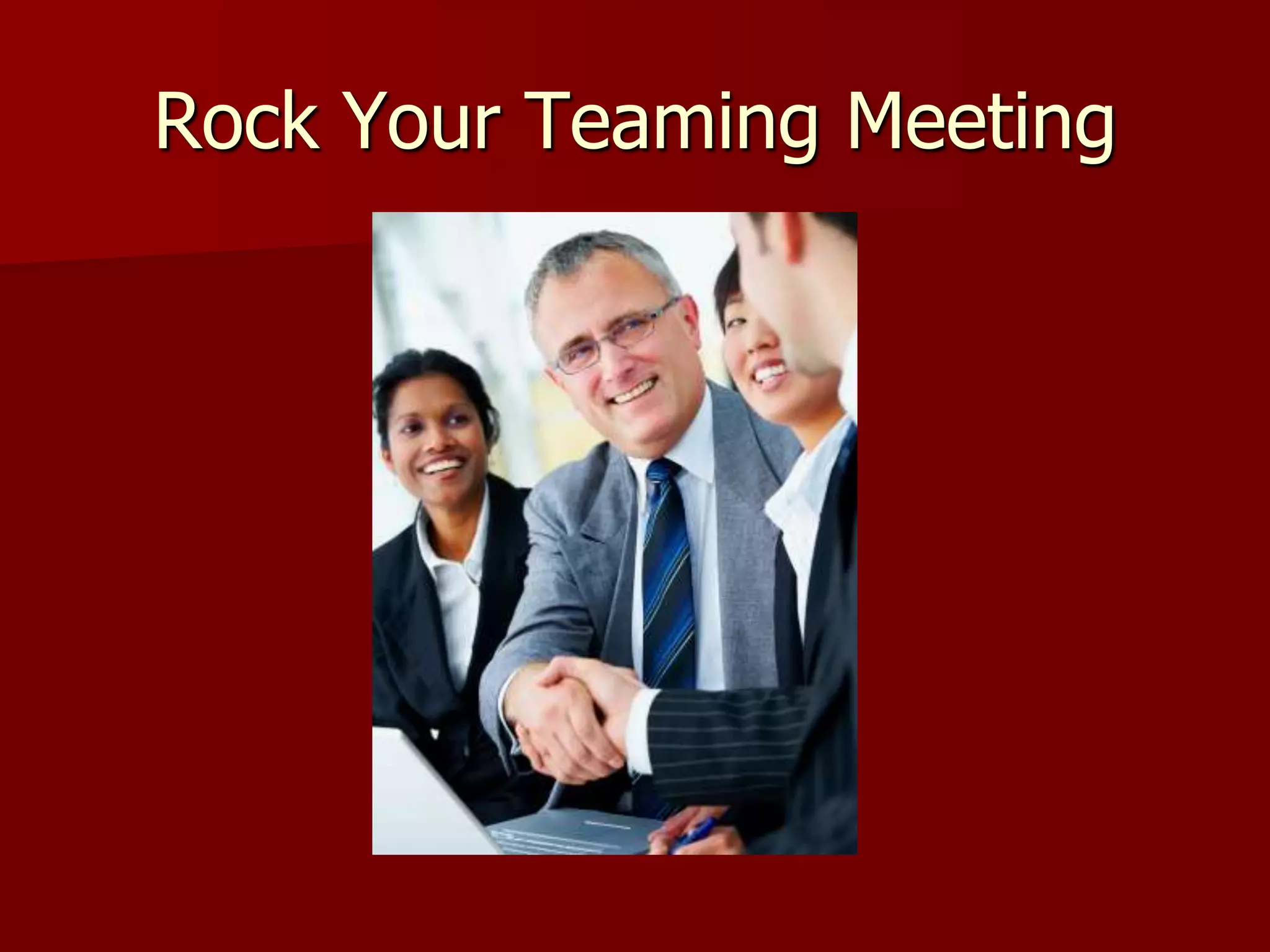 Rock Your Teaming Meeting
 